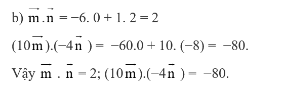 b) Tính các tích vô hướng  vecto m. vecto n , (10vecto m ). (−4 vecto n). (ảnh 1)