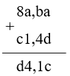Thay mỗi chữ trong phép tính sau bởi chữ số thích hợp 8a,ba + c1,4d = d4,1c (ảnh 1)