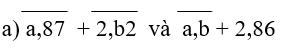 So sánh : a, 87 + 2,b2 và a,b + 2,86 (ảnh 1)