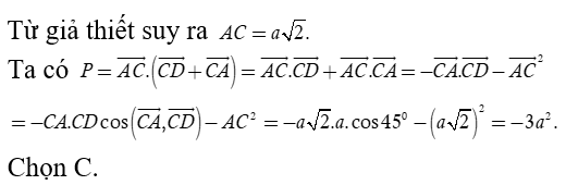 Cho hình vuông ABCD cạnh a . Tính P = vecto AC. ( vecto CD + vecto CA) (ảnh 1)