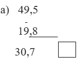 Đúng ghi Đ, sai ghi S a, 49,5 - 19,8 =30,7 (ảnh 1)