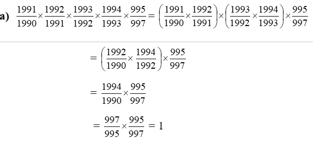 Tính nhanh a, 1991/1990 * 1992/1991* 1993/1992*1994/1993* 995/997 (ảnh 2)