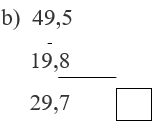 Đúng ghi Đ, sai ghi S b, 49,5 - 19,8 = 29,7 (ảnh 1)