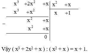 ( x^3 + 2x^2 + x ) : (x^2 + x)  (ảnh 1)