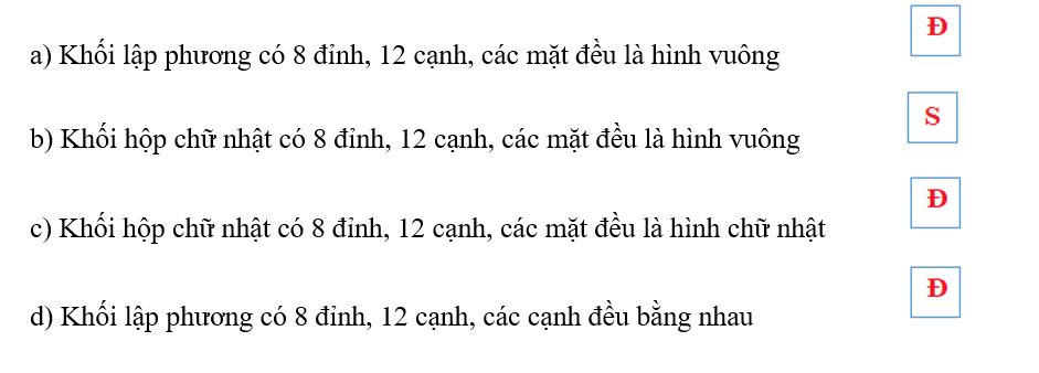 Đ, S?  a) Khối lập phương có 8 đỉnh, 12 cạnh, các mặt đều là hình vuông   (ảnh 2)