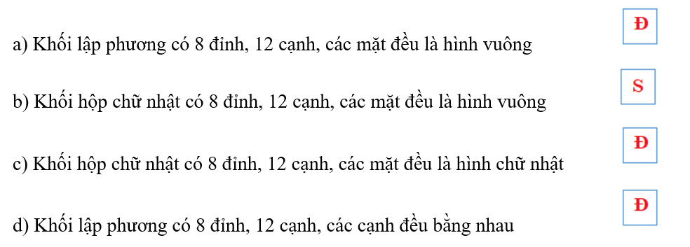 Đ, S?     a) Khối lập phương có 8 đỉnh, 12 cạnh, các mặt đều là hình vuông                  (ảnh 2)