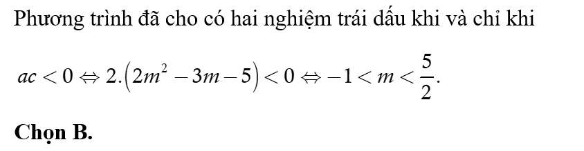 Phương trình 2x^2-(m^2-m+1)x+ 2m^2-3m-5=0 có hai nghiệm phân biệt trái dấu khi và chỉ khi (ảnh 1)