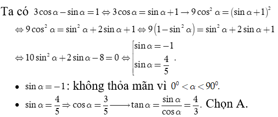 Cho biết 3 cos alpha- sin alpha = 1 , 0 độ nhỏ hơn alpha nhỏ hơn 90 độ.  Giá trị của tan alpha  bằng (ảnh 1)