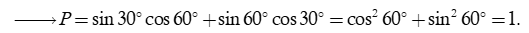 Tính giá trị biểu thức P = sin 30 độ cos 60 độ + sin 60 độ cos 30 độ (ảnh 2)