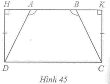 Cho Hình 45 có góc AHD = góc BKC = 90 độ, DH = CK, góc DAB = góc CBA (ảnh 1)