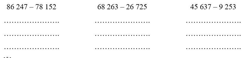 Đặt tính rồi tính 86 247 – 78 152 …………………68 263 – 26 725  …………………. 	45 637 – 9 253  ………………….  (ảnh 1)