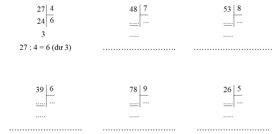 Tính rồi viết (theo mẫu). Mẫu:   27 : 4 = 6 (dư 3)	   ……………………….	   ………………………… (ảnh 1)