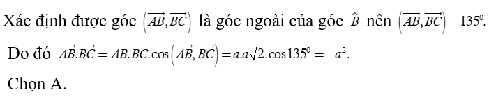 Cho tam giác ABC  vuông cân tại A  và có AB = AC = a.  Tính vecto AB . vecto BC (ảnh 1)