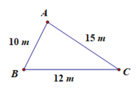 Mảnh vườn hình tam giác của gia đình bạn Minh có chiều dài các cạnh là AB = 10 m, AC = 15 m, BC = 12 m. (ảnh 1)