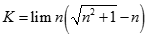 Giá trị của K = lim n (căn bậc hai n^2 + 1 -n) bằng: A. dương vô cùng B. âm vô cùng C. 1/2 D. 1 (ảnh 1)