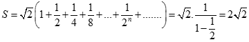 Tìm giá trị đúng của S = căn bậc hai 2 (1 + 1/2 + 1/4 + 1/8 + ... + 1/2^n + ....) A. căn bậc hai 2+ 1 B. 2 C. 2 căn bậc hai 2 D. 1/2 (ảnh 2)