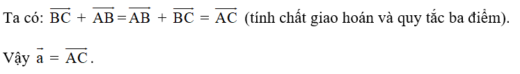 Cho ba điểm A, B, C. Vectơ a  = vetco BC +vecto AB  là vectơ nào sau đây (ảnh 1)