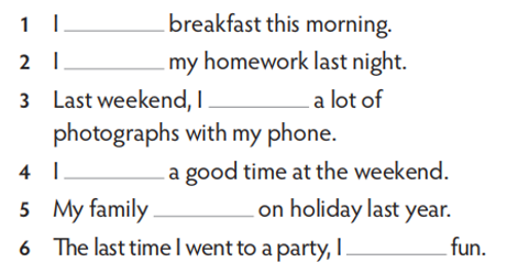 Complete the sentences so that they are true for you. Use a positive or negative verb form (ảnh 1)