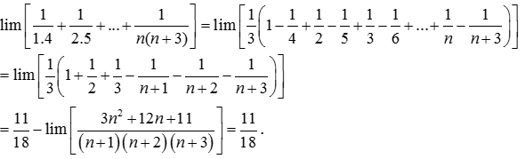 Tính giới hạn: lim [1/1.4 + 1/2.5 + ... + 1/n(n+3)] A. 11/18 B.2 C. 1 D. 3/2 Chọn A Cách 1: lim [1/1.4 + 1/2.5 + ... + 1/n(n+3)] (ảnh 2)