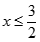Cho dãy số A = (x1^2 + 1/2x1x2)^2 + (1/4x1x2 + x2^2)^2 + 1/2x1^2x2^2+ 3 > 0 được xác định như sau x1 = x2. Đặt x nhỏ hơn bằng 3/2. (ảnh 3)