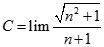 Giá trị của C = lim căn bậc hai n^2 + 1/ n + 1 bằng: A. + vô cùng  B. - vô cùng  C. 0  D. 1 (ảnh 1)