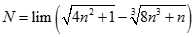 Giá trị của N = lim (căn bậc hai 4n^2 + 1 - căn bậc ba 8n^3 + n) bằng: A. dương vô cùng B. âm vô cùng C. 0 D. 1 (ảnh 1)