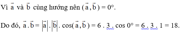 Cho vecto a ,vecto b   thỏa mãn độ dài vecto a = 6, độ dài vecto b = 3, vecto a  và  vecto b cùng hướng (ảnh 1)