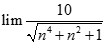 lim 10/ căn bậc hai n^4 + n^2 + 1 bằng : A. + vô cùng B. 10 C. 0 D. - vô cùng  (ảnh 1)