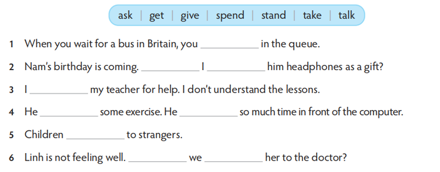 Complete the sentences. Use should or shouldn’t with the words in the box (ảnh 1)
