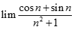 Giá trị của lim cosn + sin n / n^2 + 1 bằng: A. + vô cùng B. - vô cùng C. 0 D. 1 (ảnh 1)
