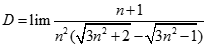 Giá trị của D = lim n + 1/ n^2 (căn bậc hai 3n^2 + 2  - căn bậc hai 3n^2 -1) bằng: A. dương vô cùng B. âm vô cùng C. 2/ căn bậc hai 3 D. 1 (ảnh 1)