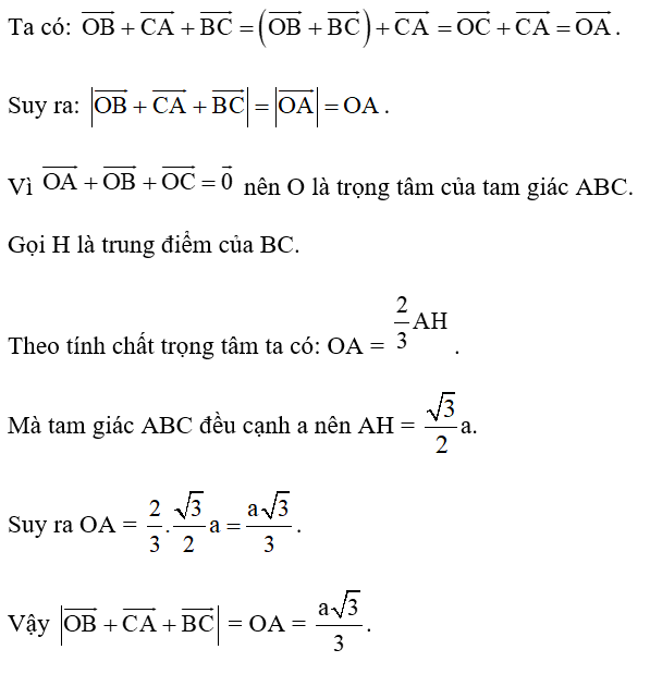 Cho tam giác đều ABC cạnh a, có điểm O thỏa mãn vecto OA +OB + OC = 0 . (ảnh 1)