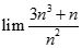 Giá trị của lim 3n^3 + n/ n^2 bằng: A. + vô cùng B. - vô cùng C. 0 D. 1 (ảnh 1)