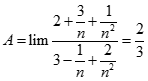 Giá trị của A = lim 2n^2 + 3n + 1/ 3n^2 - n + 2 bằng: A. + vô cùng  B. - vô cùng C. 2/3 D. 1 (ảnh 2)