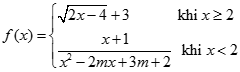 Tìm un biết f(x) =  căn bậc hai 2x - 4 + 3 khi x lớn hơn bằng 2 và x+1/ x^2-2mx + 3m + 2 khi x < 2  trong đó x khác 1 (ảnh 2)
