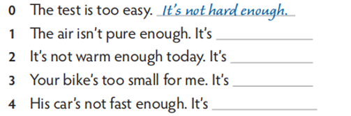 Rewrite the sentences, using enough or too. (Viết lại câu, sử dụng enough hoặc too.) (ảnh 1)