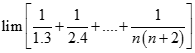Tính giới hạn:  lim [1/1.3 + 1/2.4 + .... + 1/n(n+2)] A. 3/4 B. 1 C. 0 D. 2/3 Chọn A  lim [1/1.3 + 1/2.4 + .... + 1/n(n+2)] (ảnh 1)