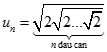 Tìm lim un biết un = căn bậc hai 2 . căn bậc hai 2.... căn bậc hai 2 với n dấu căn  A. dương vô cùng B. âm vô cùng (ảnh 2)