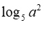 Với  a là số thực dương tùy,  log5 a^2 bằng (ảnh 1)