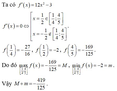 Gọi M,m  lần lượt là giá trị lớn nhất, giá trị nhỏ nhất của hàm số f(x) = 4x^3 - 3x - 1  trên đoạn [1/4; 4/5] (ảnh 1)