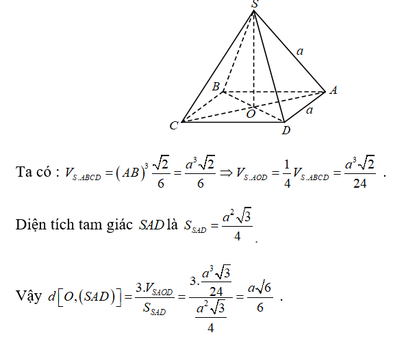 Cho hình chóp tứ giác đều SABCD , đáy có tâm là O và SA = a, AB = a . Khi đó, khoảng cách từ điểm (ảnh 1)