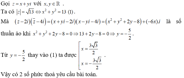 Có bao nhiêu số phức  z thỏa mãn modun z = căn 13 và ( z - 2i)( z ngang - 4i)  là số thuần ảo?  (ảnh 1)