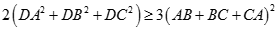 b)Khẳng định nào sau đây là đúng nhất. A. 6 (DA^2 + DB^2 + DC^2) lớn hơn bằng (AB + BC + CA)^2 (ảnh 8)