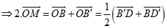 Cho hình hộp ABCD.A'B'C'D' có tâm O. Đặt vecto AB = a, vecto BC = b. M là điểm xác định bởi vecto OM = 1/2 (vecto a - vecto b). Khẳng định nào sau đây đúng? (ảnh 1)