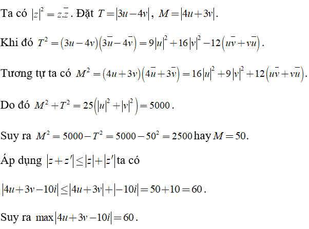 Cho hai số phức u,v  thỏa mãn môdun u = môdun v  = 10  và môdun 3u - 4v = 50 . Tìm Giá trị lớn nhất của biểu thức  (ảnh 1)