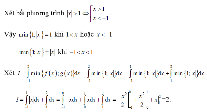 Cho hàm số y = f(x) = 1 ,y = g(x) = trị tuyệt đối của x  . Giá trị I = tích phân từ -1 đến 2 của min f(x), g(x) dx (ảnh 1)