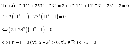 Tổng tất cả các nghiệm thực của phương trình 2. 11^x + 253^ x - 23^x = 2  là (ảnh 1)