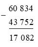 Hiệu của 60 834 và 43 752 là: A. 27 182 B. 27 082 C. 17 182 D. 17 082 (ảnh 1)