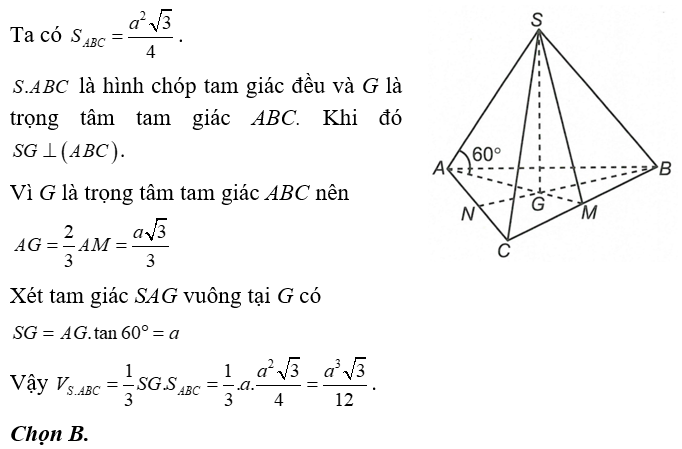 Cho hình chóp tam giác đều SABC  có cạnh đáy bằng a, góc giữa cạnh bên và mặt đáy bằng 60 độ . Thể tích khối chóp SABC  là (ảnh 1)