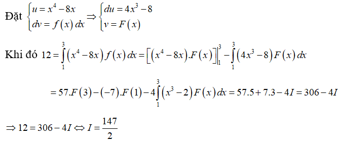 Cho F(x)  là một nguyên hàm của hàm số f(x)  trên đoạn [1;3] ,F(1)= 3, F(3)=5 ,[1,3] ,F(1)= 3,F(3)= 5 và tích phân từ 1 đến 3 của (x^4 -8x) f(x)dx = 12 . Tính  .  (ảnh 1)
